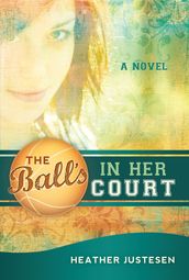 The Ball s in Her Court: A Novel