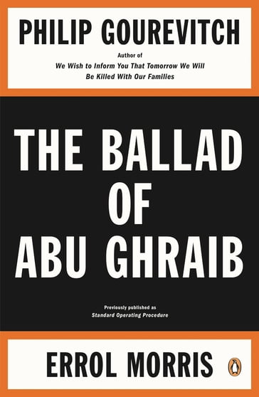 The Ballad of Abu Ghraib - Errol Morris - Philip Gourevitch