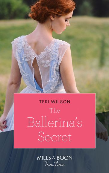 The Ballerina's Secret (Mills & Boon True Love) (Wilde Hearts, Book 1) - Teri Wilson
