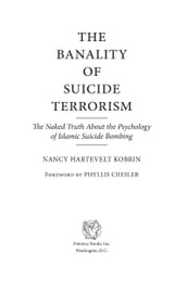 The Banality of Suicide Terrorism: The Naked Truth About the Psychology of Islamic Suicide Bombing