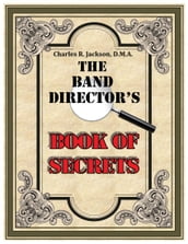 The Band Director s Book of Secrets