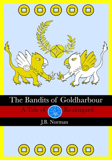 The Bandits of Goldharbour: A Tale of Realmgard - J.B. Norman