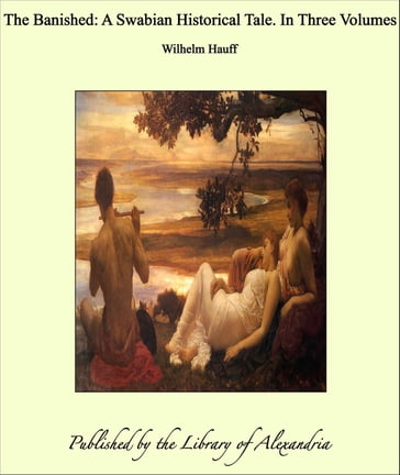 The Banished: A Swabian Historical Tale. In Three Volumes - Wilhelm Hauff