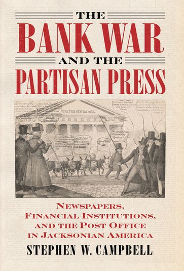 The Bank War and the Partisan Press - Stephen Campbell