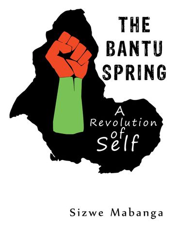 The Bantu Spring - Sizwe Mabanga