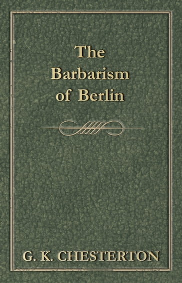 The Barbarism of Berlin - G. K. Chesterton