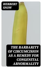 The Barbarity of Circumcision as a Remedy for Congenital Abnormality