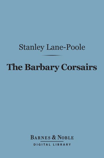 The Barbary Corsairs (Barnes & Noble Digital Library) - Stanley Lane-Poole