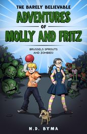 The Barely Believable Adventures of Molly and Fritz: Brussels Sprouts and Zombies