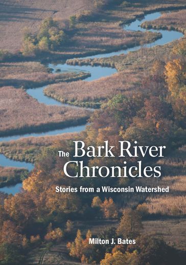 The Bark River Chronicles - Milton J. Bates