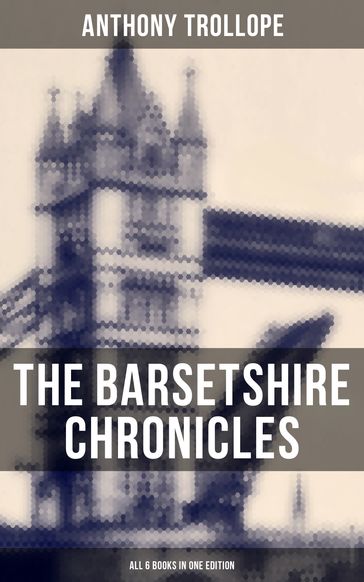 The Barsetshire Chronicles - All 6 Books in One Edition - Anthony Trollope