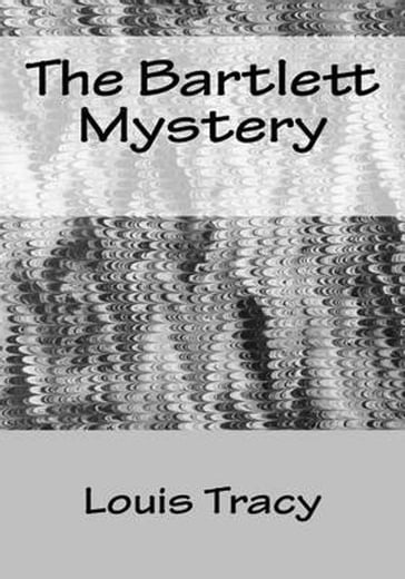 The Bartlett Mystery - Louis Tracy