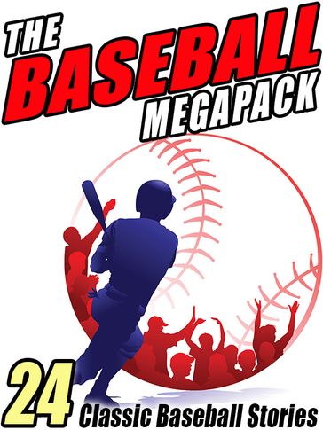 The Baseball MEGAPACK ® - A. Lincoln Bender - Lester Chadwick - Michael Avallone - Octavus Roy Cohen - Zane Grey