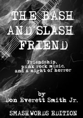 The Bash and Slash Friend: Friendship, Punk Rock Music, And A Night Of Horror