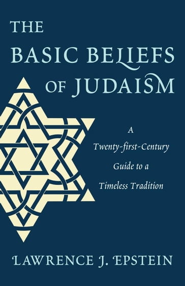 The Basic Beliefs of Judaism - Lawrence J. Epstein