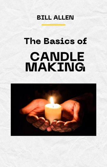 The Basics of CANDLE MAKING - Bill Allen
