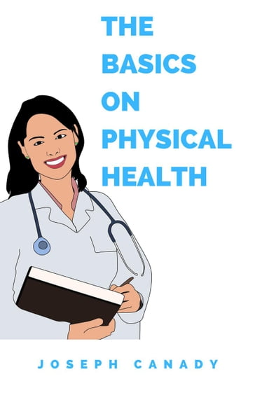 The Basics on Physical Health - Joseph Canady