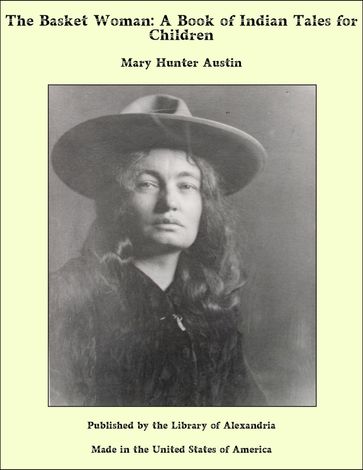 The Basket Woman: A Book of Indian Tales for Children - Mary Hunter Austin