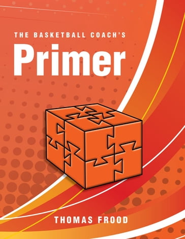 The Basketball Coach's Primer - Thomas Frood
