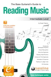 The Bass Guitarist s Guide to Reading Music - Intermediate Level