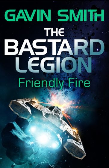 The Bastard Legion: Friendly Fire - Gavin G. Smith