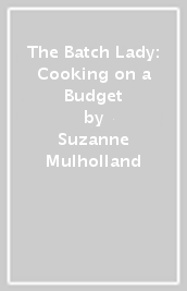 The Batch Lady: Cooking on a Budget