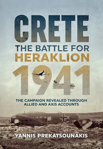 The Battle For Heraklion. Crete 1941 - Yannis Prekatsounakis