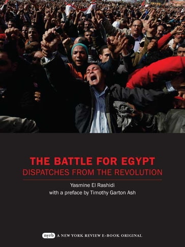 The Battle for Egypt - Timothy Garton Ash - Yasmine El Rashidi