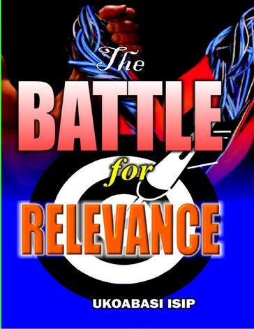 The Battle for Relevance - Ukoabasi Isip