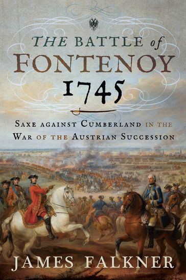 The Battle of Fontenoy 1745 - James Falkner