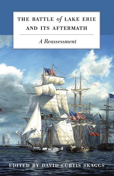 The Battle of Lake Erie and Its Aftermath - David Curtis Skaggs