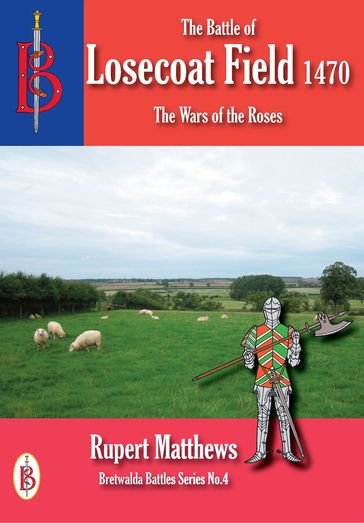 The Battle of Losecoat Field 1470 - Rupert Matthews