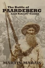 The Battle of Paardeberg: Lord Roberts  Gambit