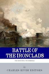The Battle of the Ironclads: The Monitor & The Merrimac