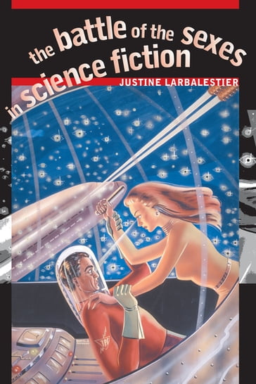 The Battle of the Sexes in Science Fiction - Justine Larbalestier