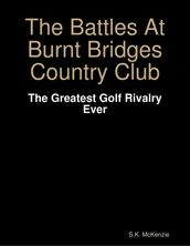 The Battles At Burnt Bridges Country Club: The Greatest Golf Rivalry Ever