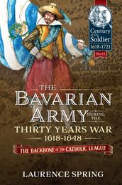 The Bavarian Army During the Thirty Years War, 1618-1648