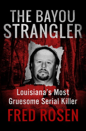 The Bayou Strangler - Fred Rosen