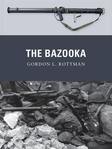 The Bazooka - Gordon L. Rottman