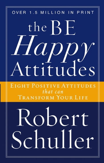The Be Happy Attitudes - Robert H. Schuller