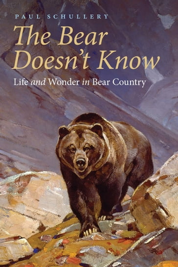 The Bear Doesn't Know - Paul Schullery