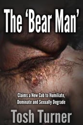 The  Bear Man  Claims a New Cub to Humiliate, Dominate and Sexually Degrade