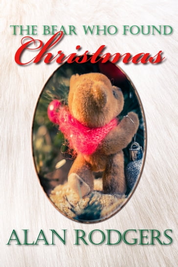 The Bear Who Found Christmas - Alan Rodgers