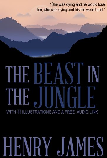 The Beast in the Jungle: With 11 Illustrations and a Free Audio Link. - James Henry