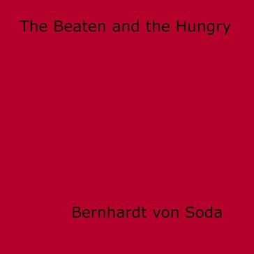 The Beaten and the Hungry - Bernhardt Von Soda