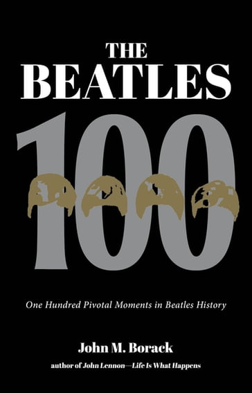 The Beatles 100 - John M. Borack