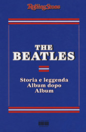 The Beatles. Storia e leggenda album dopo album