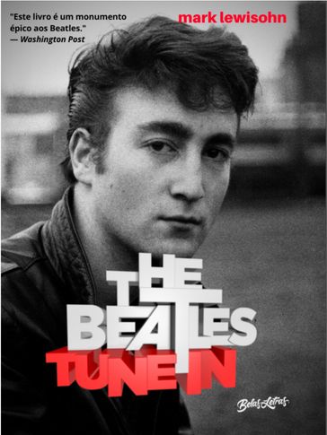The Beatles Tune In - Todos esses anos - Mark Lewisohn - Gilvan Moura