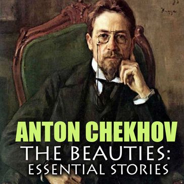 The Beauties: Essential Stories - Anton Chekhov