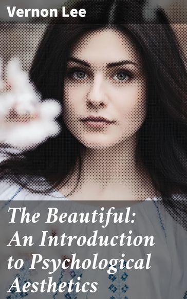 The Beautiful: An Introduction to Psychological Aesthetics - Lee Vernon